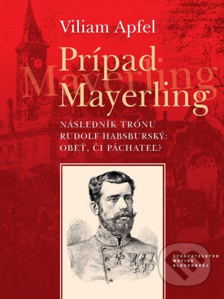 Prípad Mayerling (Následník trónu Rudolf Habsburský: Obeť či páchateľ?) - kniha z kategorie Životopisy