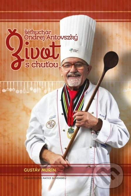 Život s chuťou - šéfkuchár Ondrej Antovszký - Gustáv Murín - kniha z kategorie Kuchařky