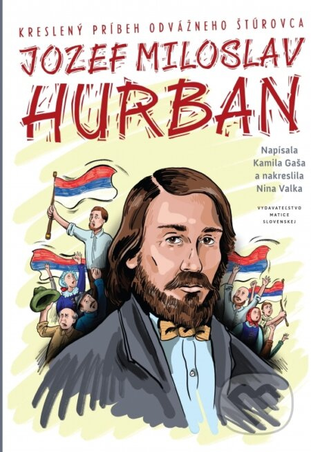 J. M. Hurban - kreslený príbeh odvážneho štúrovca - Kamila Valka Gaša,Nina