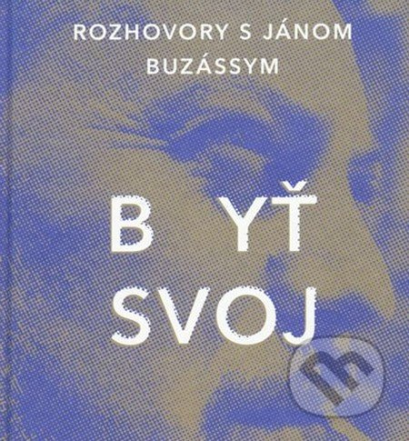 Byť svoj (Rozhovory s Jánom Buzássym) - Ján Štrasser - kniha z kategorie Životopisy