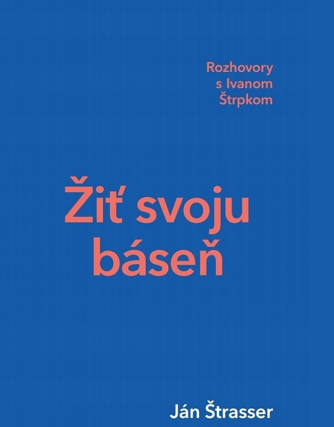 Žiť svoju báseň (Rozhovory s Ivanom Štrpkom) - Ján Štrasser - kniha z kategorie Rozhovory