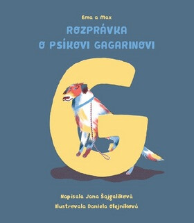 Rozprávka o psíkovi Gagarinovi (Ema a Max) - Jana Šajgalíková, Daniela Olejníková (ilustrátor) - kniha z kategorie Beletrie pro děti
