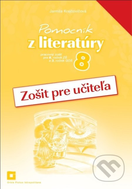 Pomocník z literatúry 8 (zošit pre učiteľa) (pracovný zošit pre 8. ročník ZŠ a 3. ročník GOŠ) - kniha z kategorie 2. stupeň