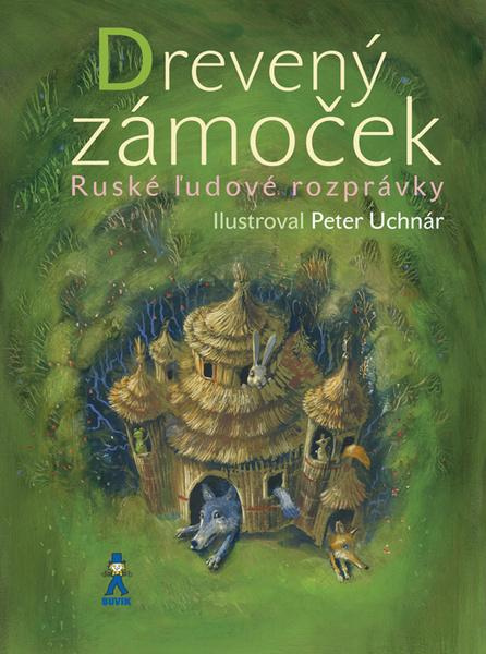 Drevený zámoček (Ruské ľudové rozprávky) - Peter Uchnár - kniha z kategorie Pro děti