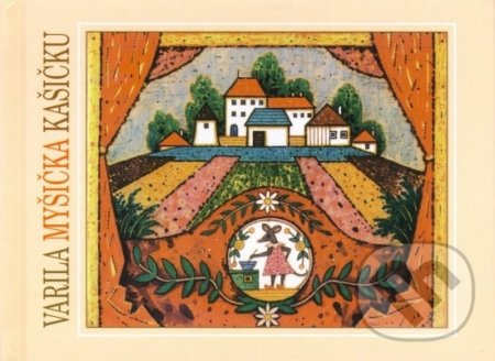 Varila myšička kašičku - Ľudovít Fulla (ilustrátor), Mária Rázusová-Martáková - kniha z kategorie Pro děti