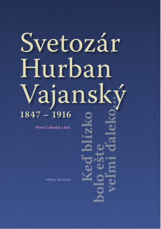Svetozár Hurban Vajanský (1847 - 1916) (Keď blízko bolo ešte veľmi ďaleko...) - kniha z kategorie Historie