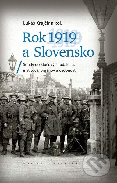 Rok 1919 a Slovensko (Sondy do kľúčových udalostí, inštitúcií, orgánov a osobností) - kniha z kategorie Historie