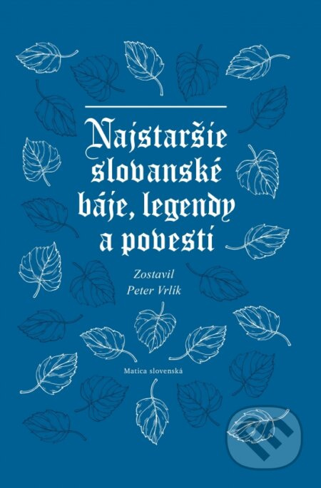 Najstaršie slovanské báje, legendy a povesti - Peter Vrlík - kniha z kategorie Mýty, pověsti a legendy