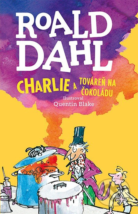 Charlie a továreň na čokoládu - Quentin Blake (ilustrátor), Roald Dahl