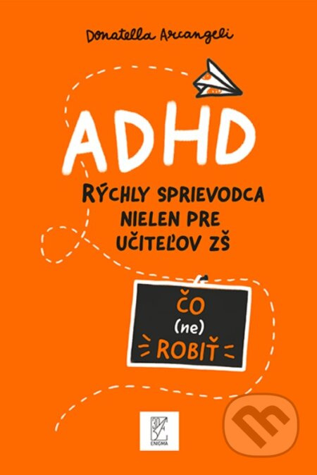 ADHD rýchly sprievodca nielen pre učiteľov ZŠ - Donatella Arcangeli - kniha z kategorie Pedagogika