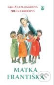 Matka Františka (Pre deti od 6 rokov) - Damiána M. Bagínová - kniha z kategorie Pro děti