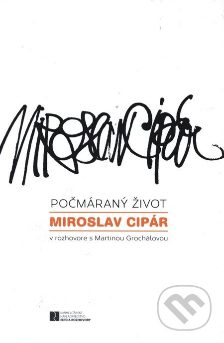 Počmáraný život (Rozhovory s Miroslavom Cipárom) - Martina Grochálová, Miroslav Cipár - kniha z kategorie Rozhovory