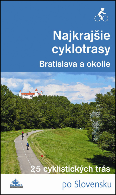 Najkrajšie cyklotrasy - Bratislava a okolie - Daniel Kollár, František Turanský - kniha z kategorie Individuální sporty