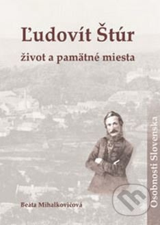 Ľudovít Štúr: život a pamätné miesta - Beáta Mihalkovičová - kniha z kategorie Životopisy