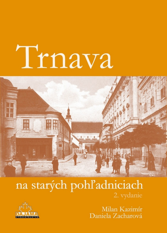 Trnava na starých pohľadniciach - Milan Kazimír, Daniela Zacharová - kniha z kategorie Historie