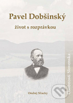 Pavel Dobšinský: život s rozprávkou - Ondrej Sliacky - kniha z kategorie Životopisy