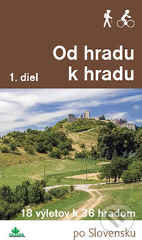 Od hradu k hradu (1. diel) (18 výletov k 36 hradom) - kniha z kategorie Místopisy
