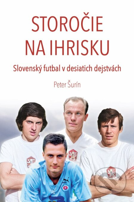 Storočie na ihrisku (Slovenský futbal v desiatich dejstvách) - kniha z kategorie Kolektivní sporty