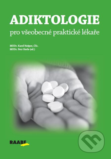 Adiktologie pro praktické lékaře - Karel Nešpor, Petr Herle - kniha z kategorie Psychiatrie