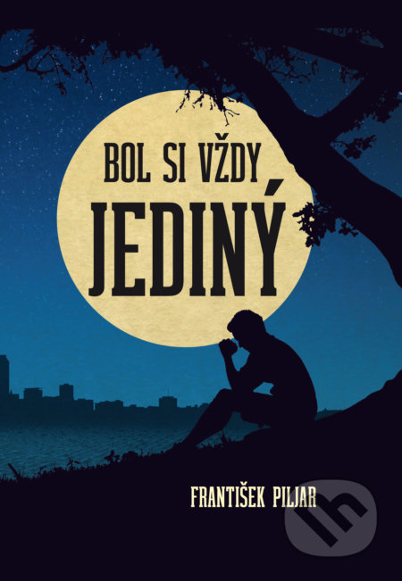 Bol si vždy jediný - František Piljar - kniha z kategorie Společenská beletrie