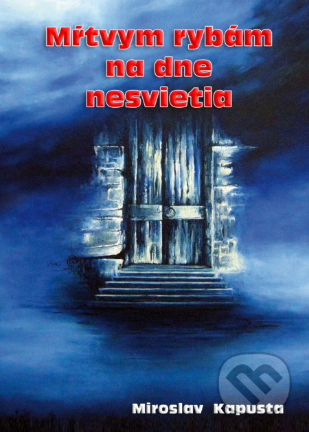 Mŕtvym rybám na dne nesvietia - Miroslav Kapusta - kniha z kategorie Poezie