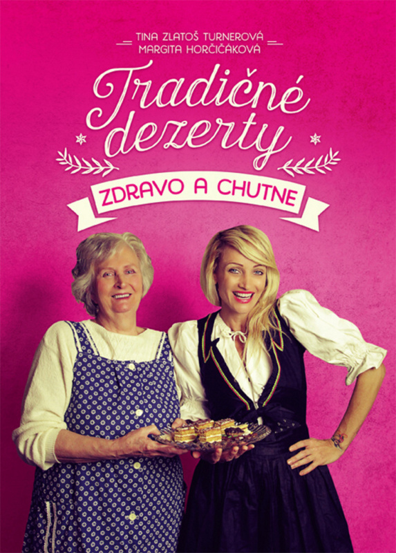 Tradičné dezerty zdravo a chutne - Tina Zlatoš Turnerová - kniha z kategorie Diety a zdravá výživa