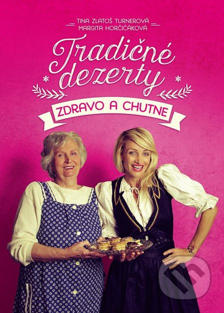 Tradičné dezerty zdravo a chutne - Tina Zlatoš Turnerová - kniha z kategorie Diety a zdravá výživa