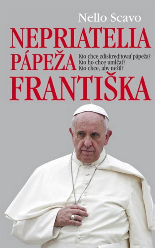 Nepriatelia pápeža Františka (Kto chce zdiskreditovať pápeža? Kto ho chce umlčať? Kto chce, aby nežil?) - kniha z kategorie Životopisy