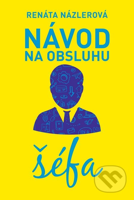 Návod na obsluhu šéfa - Renáta Názlerová - kniha z kategorie Beletrie