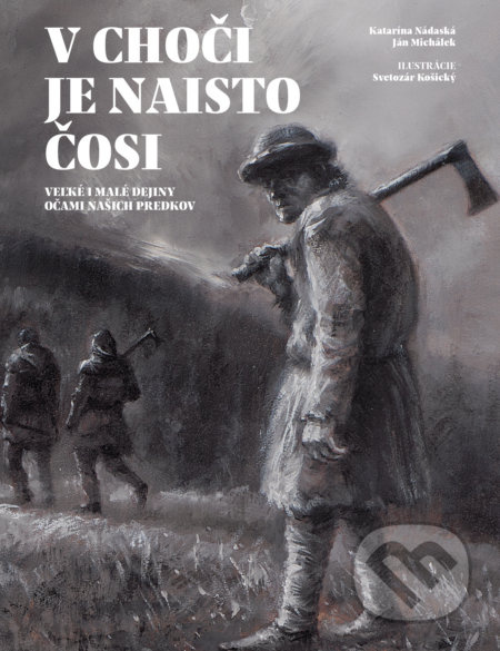 V Choči je naisto čosi (Veľké i malé dejiny očami našich predkov) - kniha z kategorie Mýty, pověsti a legendy