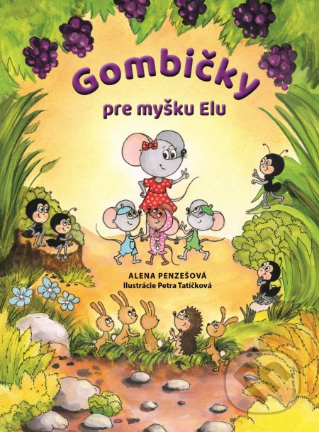 Gombičky pre myšku Elu - Alena Penzešová, Petra Tatíčková (ilustrátor) - kniha z kategorie Pohádky