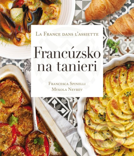 Francúzsko na tanieri - Francesca Spinelli, Mykola Nevrev - kniha z kategorie Francouzská kuchyně