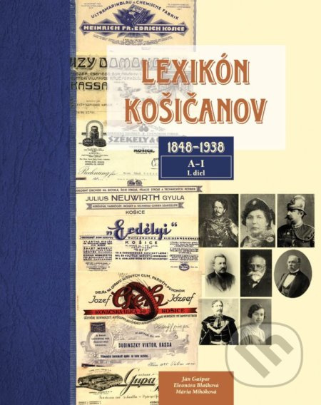 Lexikón Košičanov (1848-1938, A-I, 1. diel) - Eleonóra Blašková, Ján Gašpar, Mária Mihóková - kniha z kategorie Historie