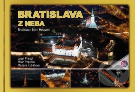 Bratislava z neba - Bratislava from heaven - Jozef Priesol, Milan Paprčka, Mariana Kubáňová - kniha z kategorie Průvodci
