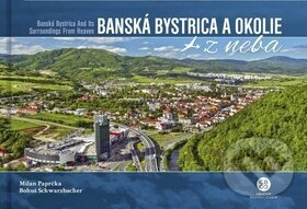 Banská Bystrica a okolie z neba (Banská Bystrica and Its Surroundings From Heaven) - kniha z kategorie Sprievodcovia