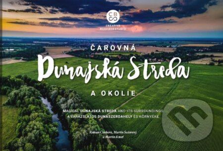 Čarovná Dunajská Streda a okolie - Roman Čimbora, Martin Šušorený, Martin Kmeť - kniha z kategorie Obrazové publikace