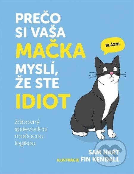 Prečo si vaša mačka myslí, že ste idiot (Zábavný sprievodca mačacou logikou) - kniha z kategorie Chov koček