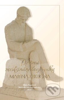 Dráma medzinárodnej sochy Martina Kukučína - Mária Rapošová - kniha z kategorie Drama a divadelní hry