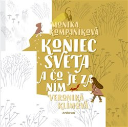 Koniec sveta a čo je za ním - Monika Kompaníková