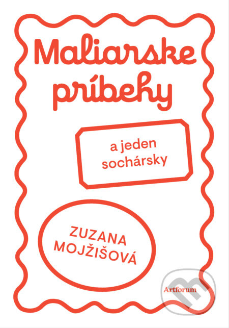 Maliarske príbehy (a jeden sochársky) - Zuzana Mojžišová, Zuzana Mojžišová (ilustrátor) - kniha z kategorie Pohádky