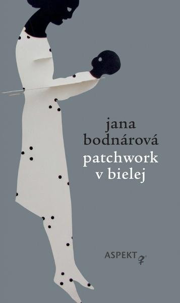 Patchwork v bielej - Jana Bodnárová - kniha z kategorie Společenská beletrie