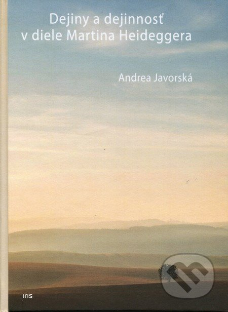 Dejiny a dejinnosť v diele Martina Heideggera - Andrea Javorská - kniha z kategorie Filozofie