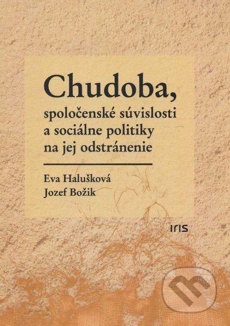 Chudoba, spoločenské súvislosti a sociálne politiky na jej odstránenie - kniha z kategorie Sociologie