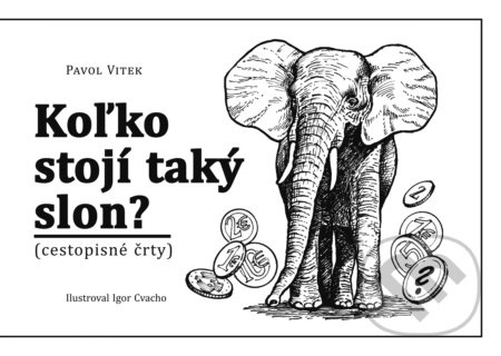 Koľko stojí taký slon? (Cestopisné črty) - Pavol Vitek - kniha z kategorie Mapy a cestování