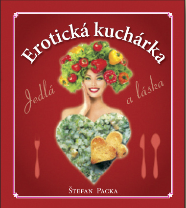 Erotická kuchárka (Jedlá a láska) - Štefan Packa - kniha z kategorie Kuchařky