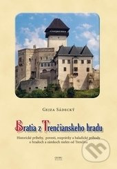 Bratia z Trenčianskeho hradu - Gejza Sádecký - kniha z kategorie Beletrie