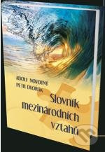 Slovník mezinárodních vztahú - Adolf Novotný, Petr Dvořák - kniha z kategorie Mezinárodní vztahy