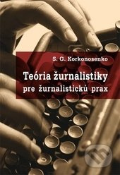Teória žurnalistiky pre žurnalistickú prax - S.G. Korkonosenko - kniha z kategorie Marketing