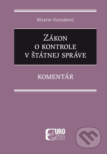 Zákon o kontrole v štátnej správe (Komentár) - Martin Vojtašovič - kniha z kategorie Ústavní právo
