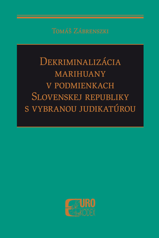 Dekriminalizácia marihuany v podmienkach SR s vybranou judikatúrou - kniha z kategorie Právo